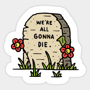 We're All Gonna Die Sticker